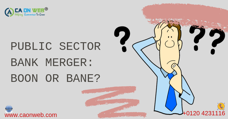 PUBLIC SECTOR BANK MERGER:  BOON OR BANE?